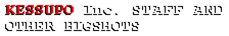Kessupo Inc. Staff and Other Bigshots